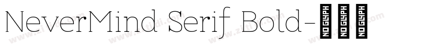 NeverMind Serif Bold字体转换 NeverMind Serif Bold字体转换